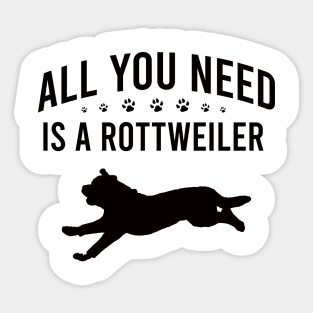 All you need is a rottweiler Sticker